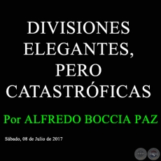 DIVISIONES ELEGANTES, PERO CATASTRFICAS - Por ALFREDO BOCCIA PAZ - Sbado, 08 de Julio de 2017